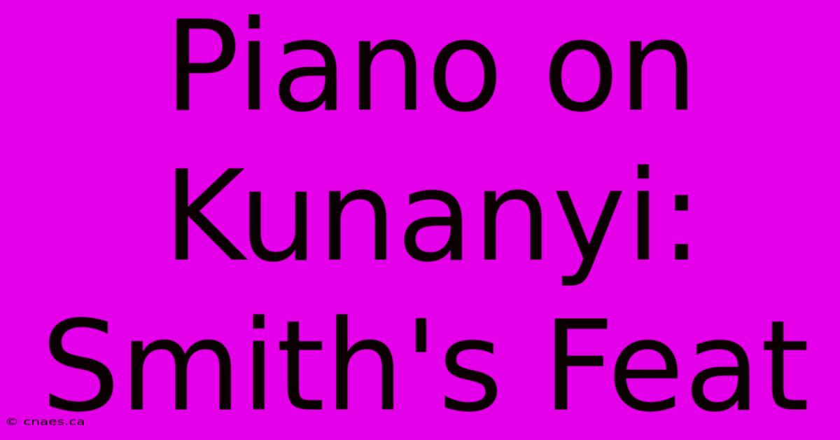 Piano On Kunanyi: Smith's Feat