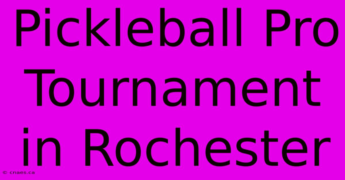 Pickleball Pro Tournament In Rochester