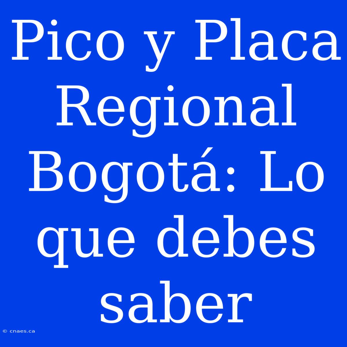 Pico Y Placa Regional Bogotá: Lo Que Debes Saber