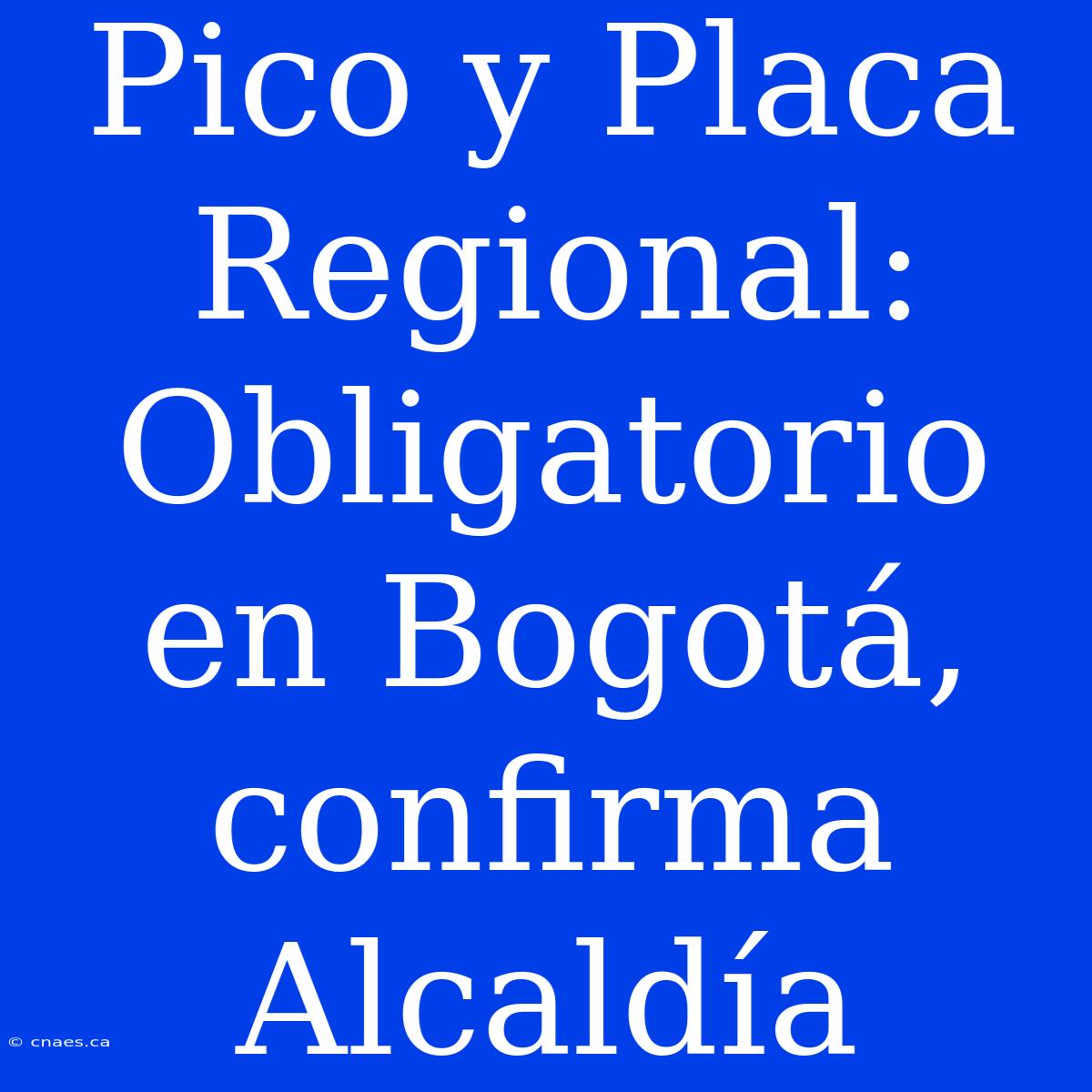 Pico Y Placa Regional: Obligatorio En Bogotá, Confirma Alcaldía