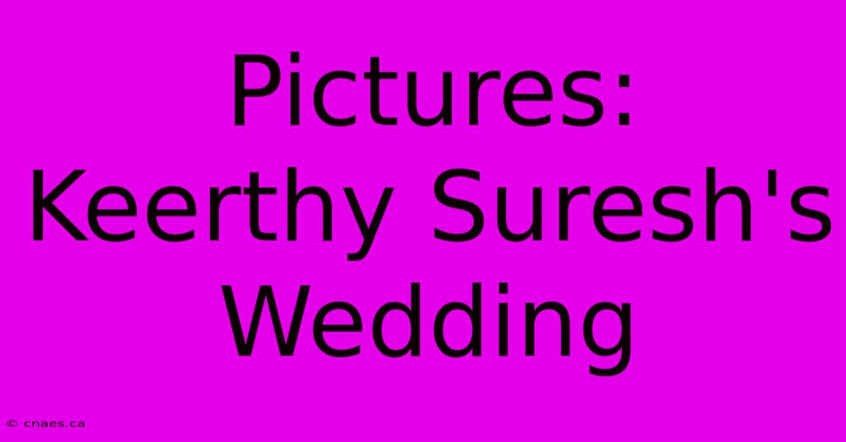 Pictures: Keerthy Suresh's Wedding