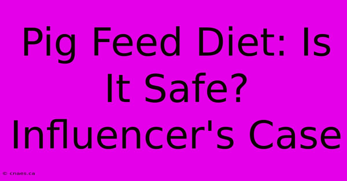 Pig Feed Diet: Is It Safe? Influencer's Case