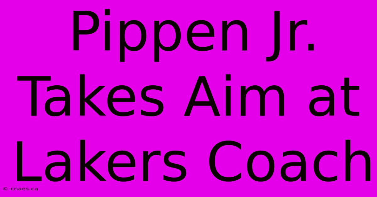 Pippen Jr. Takes Aim At Lakers Coach