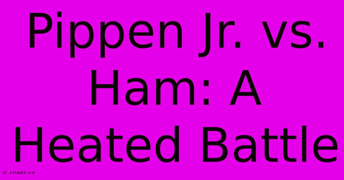 Pippen Jr. Vs. Ham: A Heated Battle