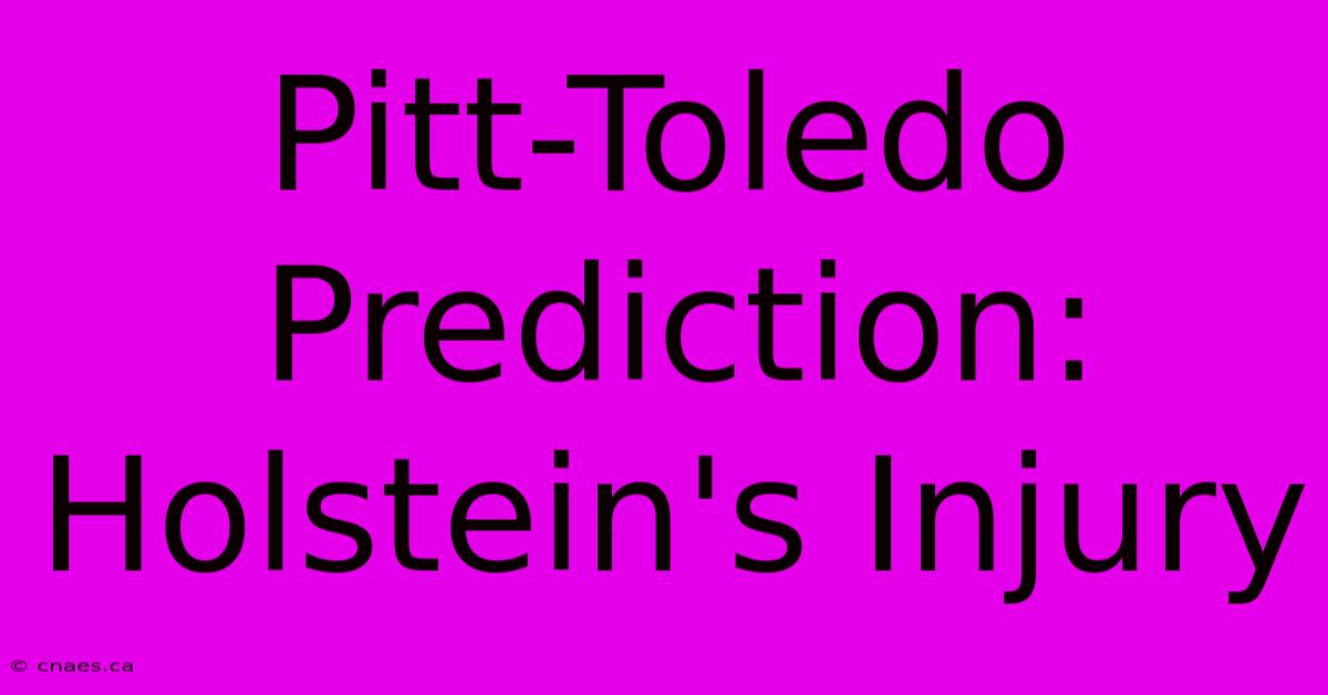 Pitt-Toledo Prediction: Holstein's Injury