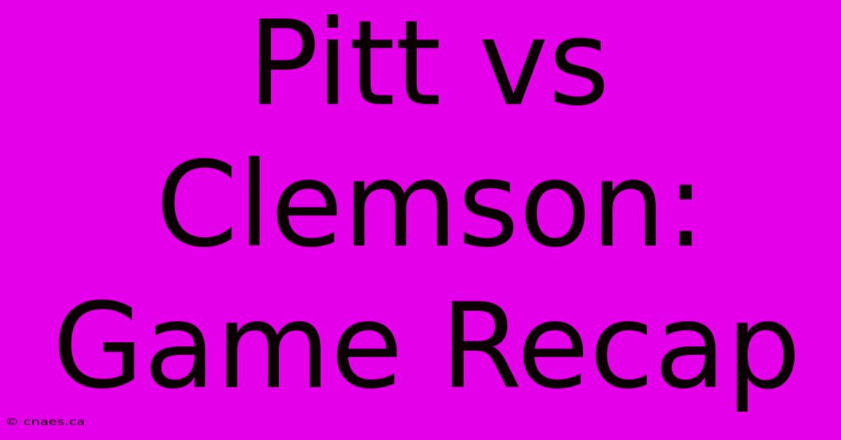 Pitt Vs Clemson: Game Recap