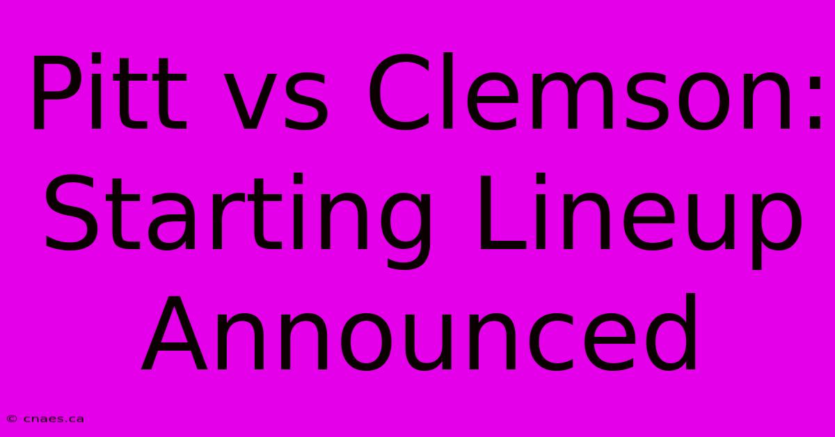 Pitt Vs Clemson: Starting Lineup Announced