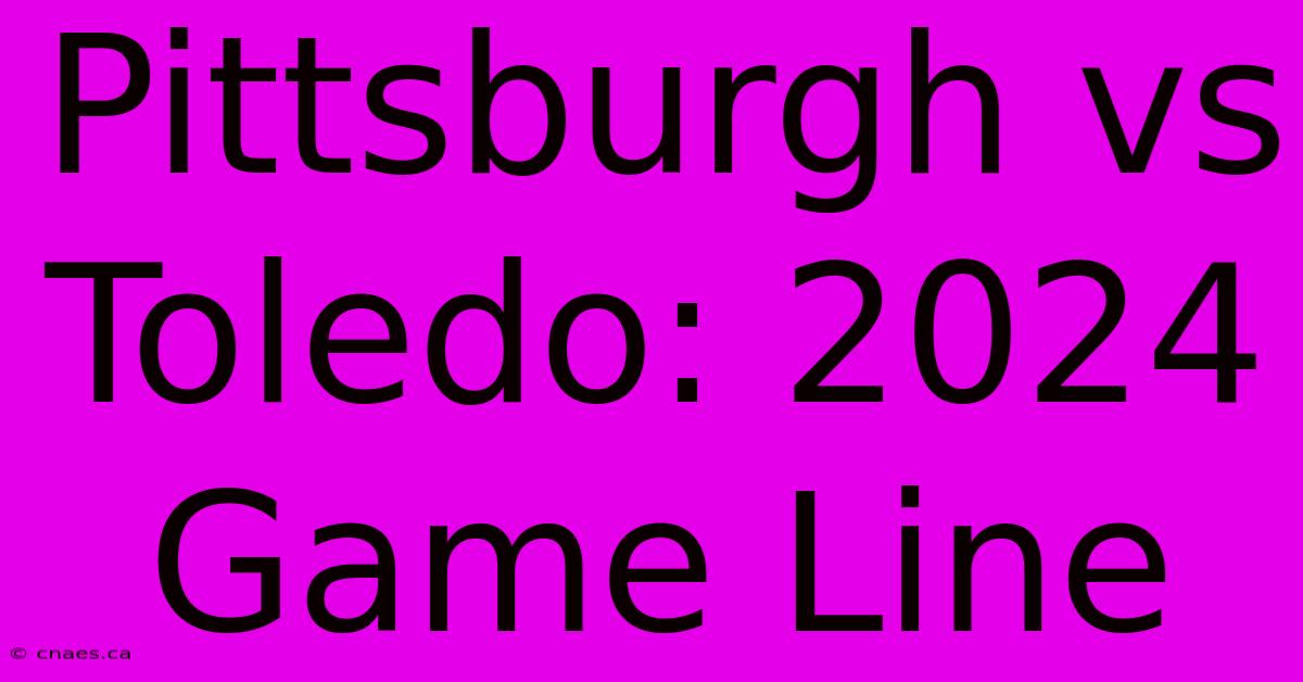 Pittsburgh Vs Toledo: 2024 Game Line