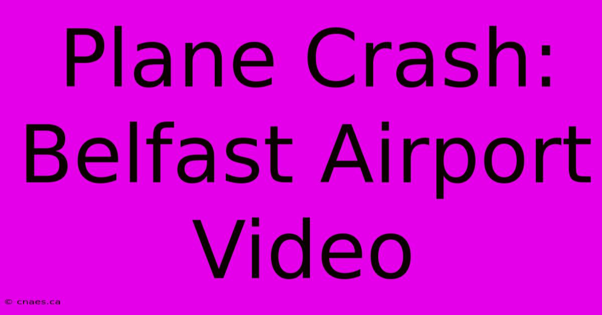 Plane Crash: Belfast Airport Video