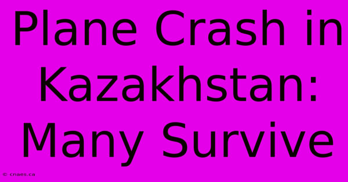 Plane Crash In Kazakhstan: Many Survive