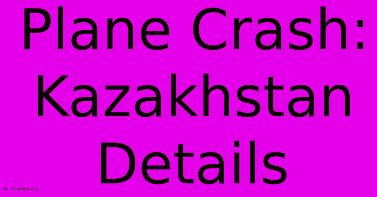 Plane Crash: Kazakhstan Details