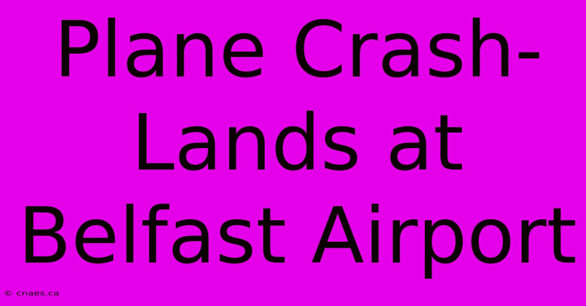 Plane Crash-Lands At Belfast Airport