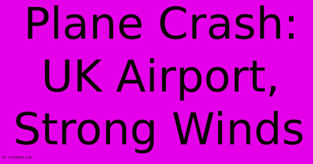 Plane Crash: UK Airport, Strong Winds