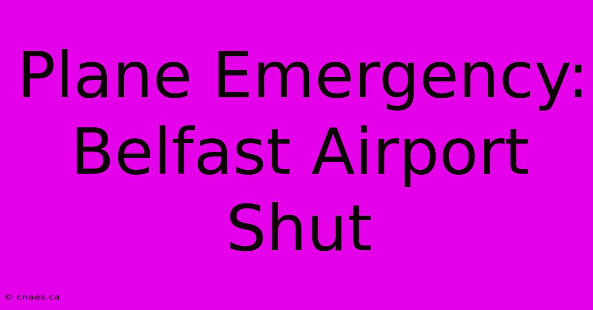 Plane Emergency: Belfast Airport Shut