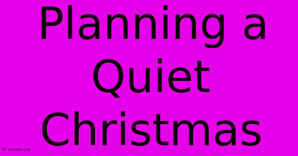 Planning A Quiet Christmas