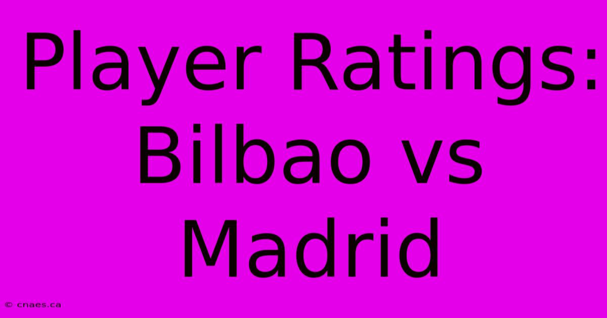 Player Ratings: Bilbao Vs Madrid