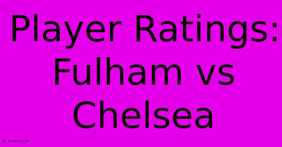 Player Ratings: Fulham Vs Chelsea