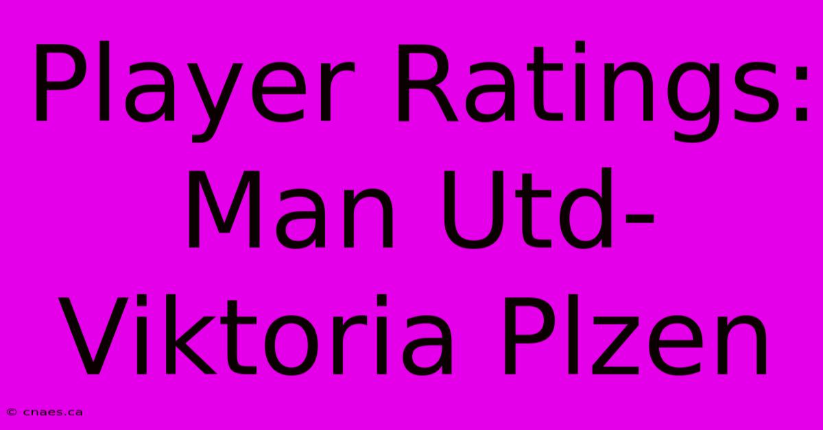 Player Ratings: Man Utd-Viktoria Plzen