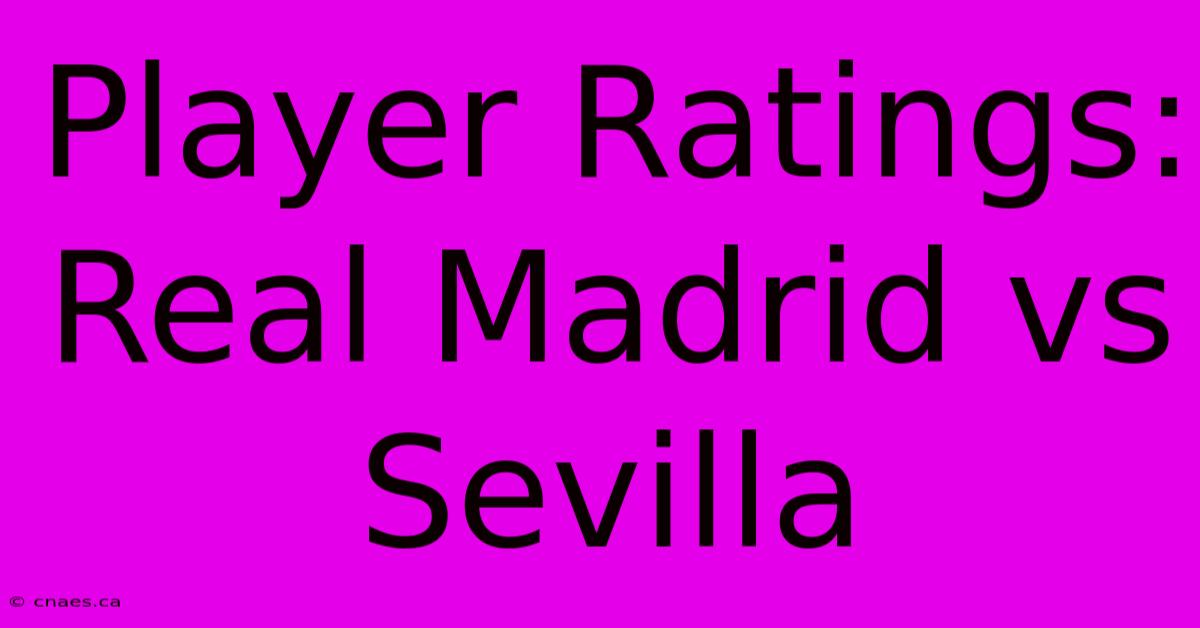 Player Ratings: Real Madrid Vs Sevilla