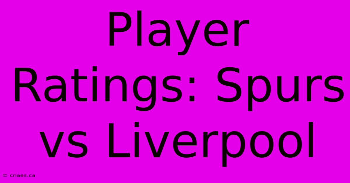 Player Ratings: Spurs Vs Liverpool