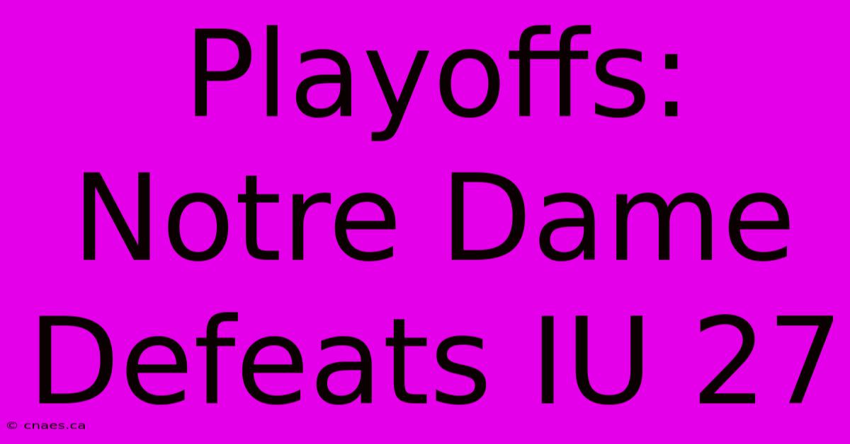 Playoffs: Notre Dame Defeats IU 27