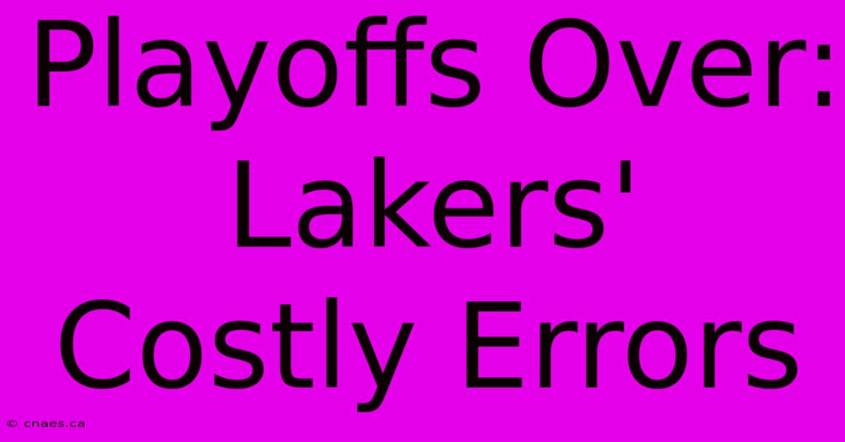 Playoffs Over: Lakers' Costly Errors