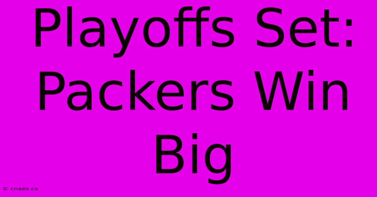 Playoffs Set: Packers Win Big