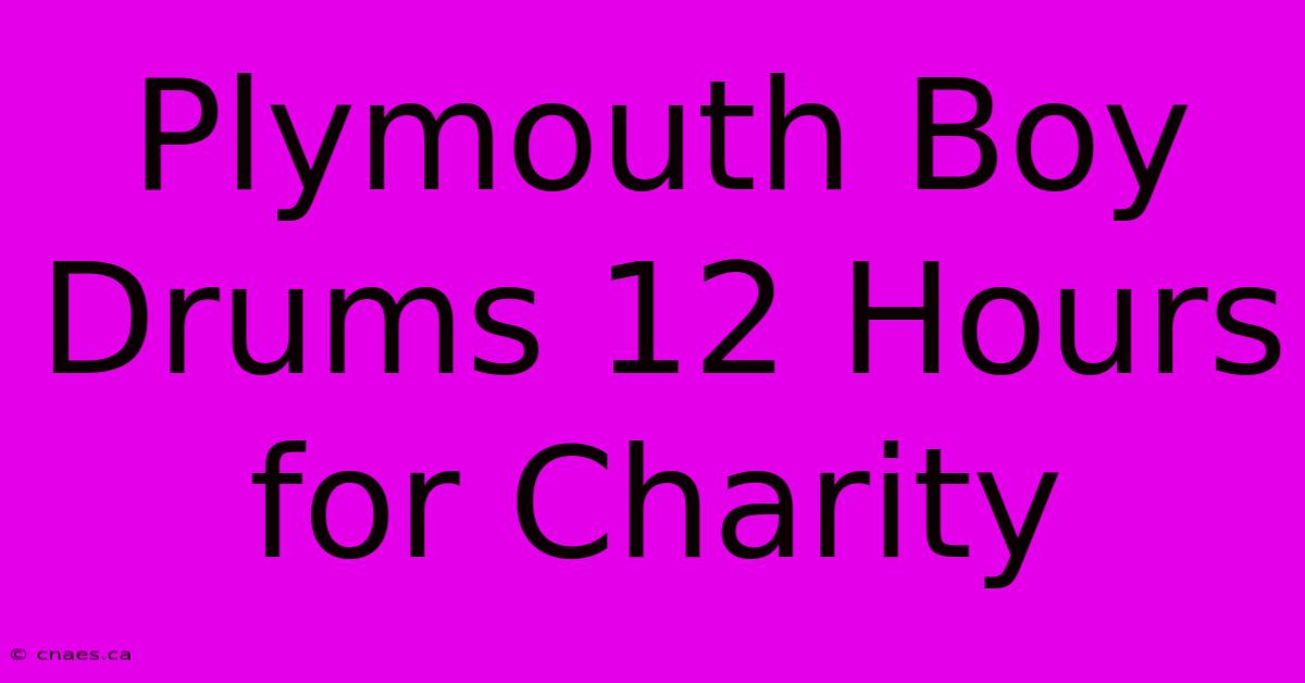 Plymouth Boy Drums 12 Hours For Charity