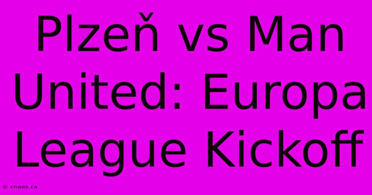 Plzeň Vs Man United: Europa League Kickoff