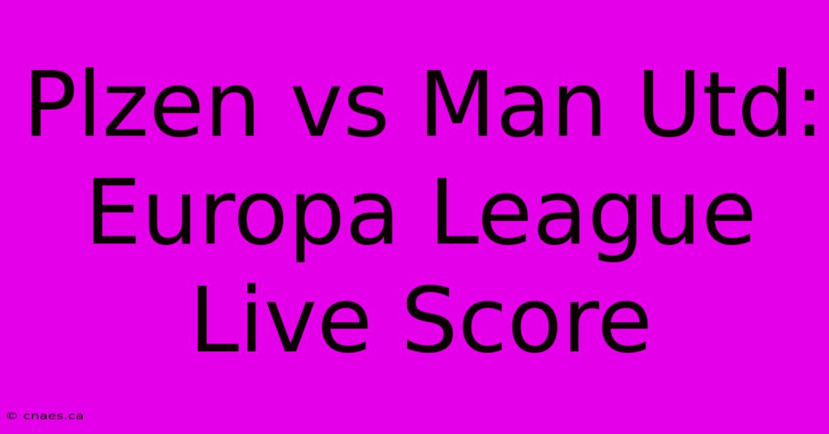 Plzen Vs Man Utd: Europa League Live Score