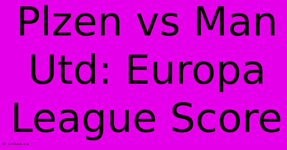 Plzen Vs Man Utd: Europa League Score