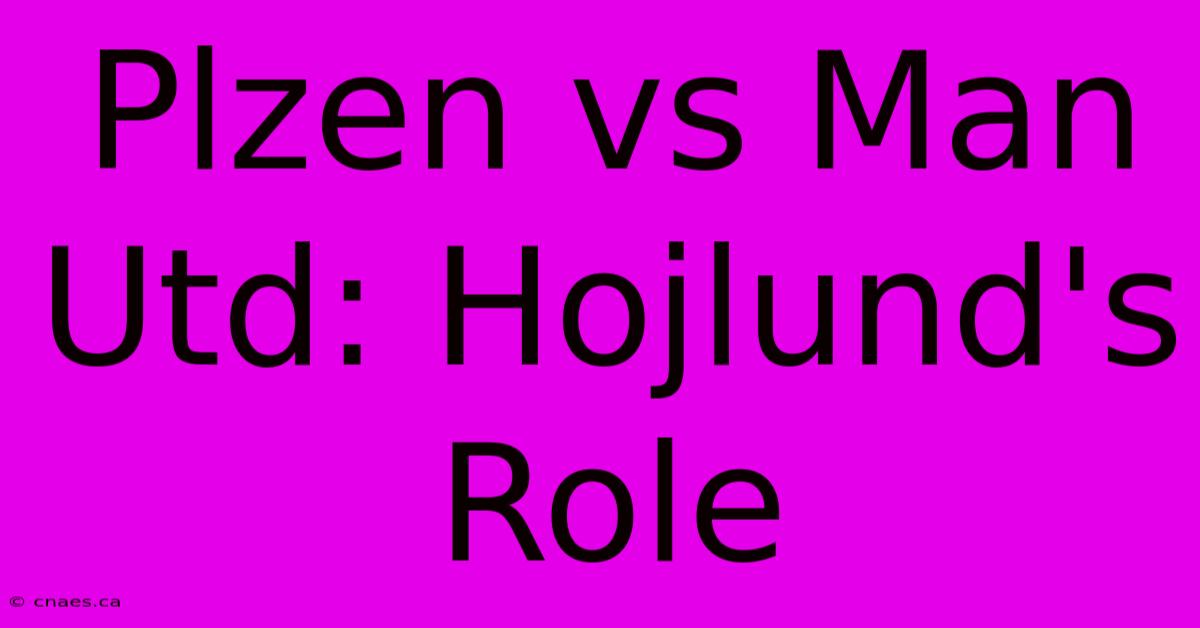 Plzen Vs Man Utd: Hojlund's Role