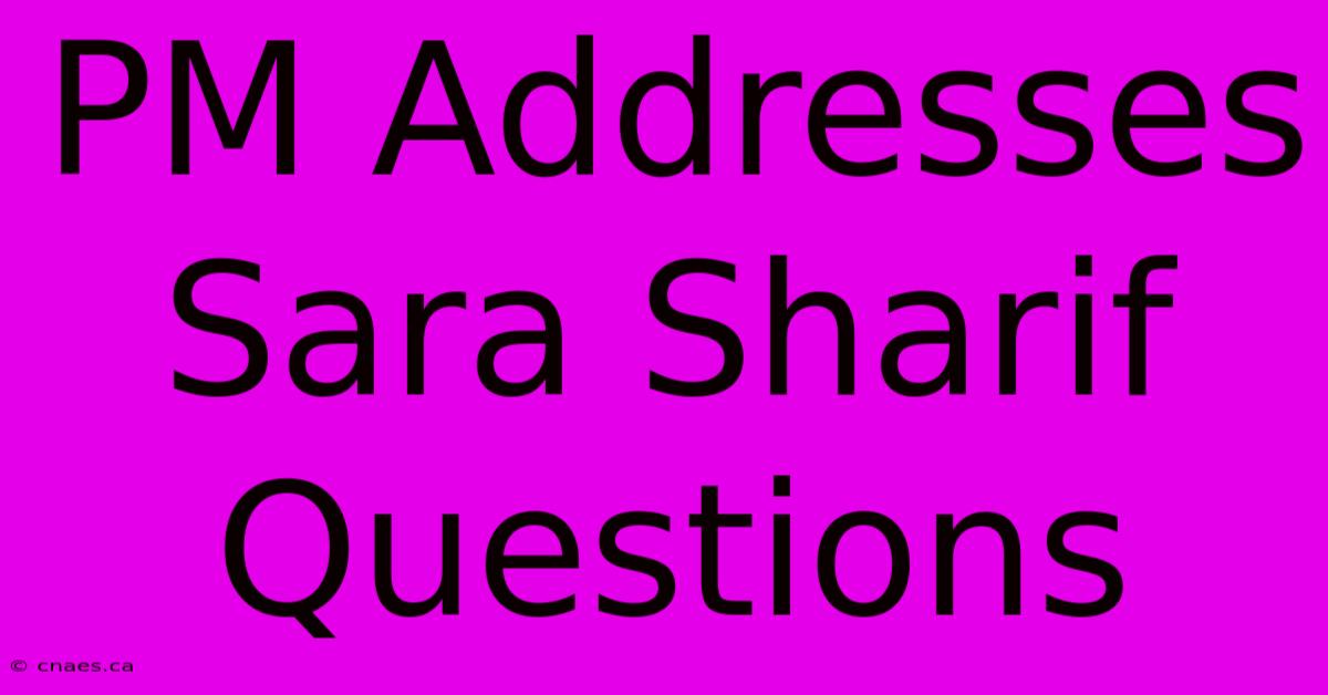 PM Addresses Sara Sharif Questions