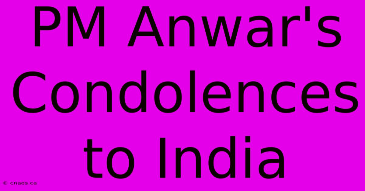 PM Anwar's Condolences To India