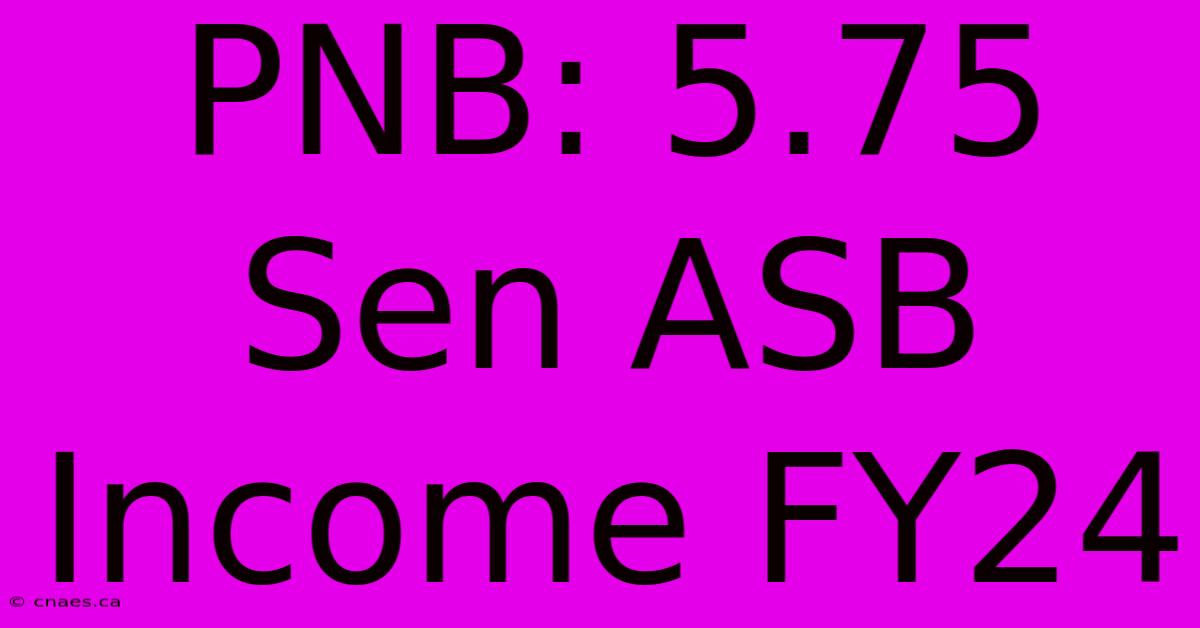 PNB: 5.75 Sen ASB Income FY24