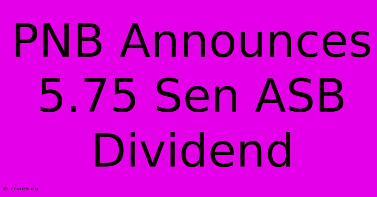 PNB Announces 5.75 Sen ASB Dividend