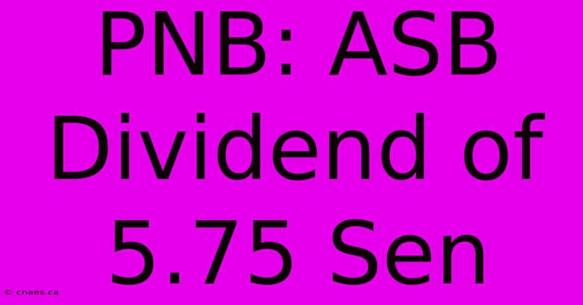 PNB: ASB Dividend Of 5.75 Sen