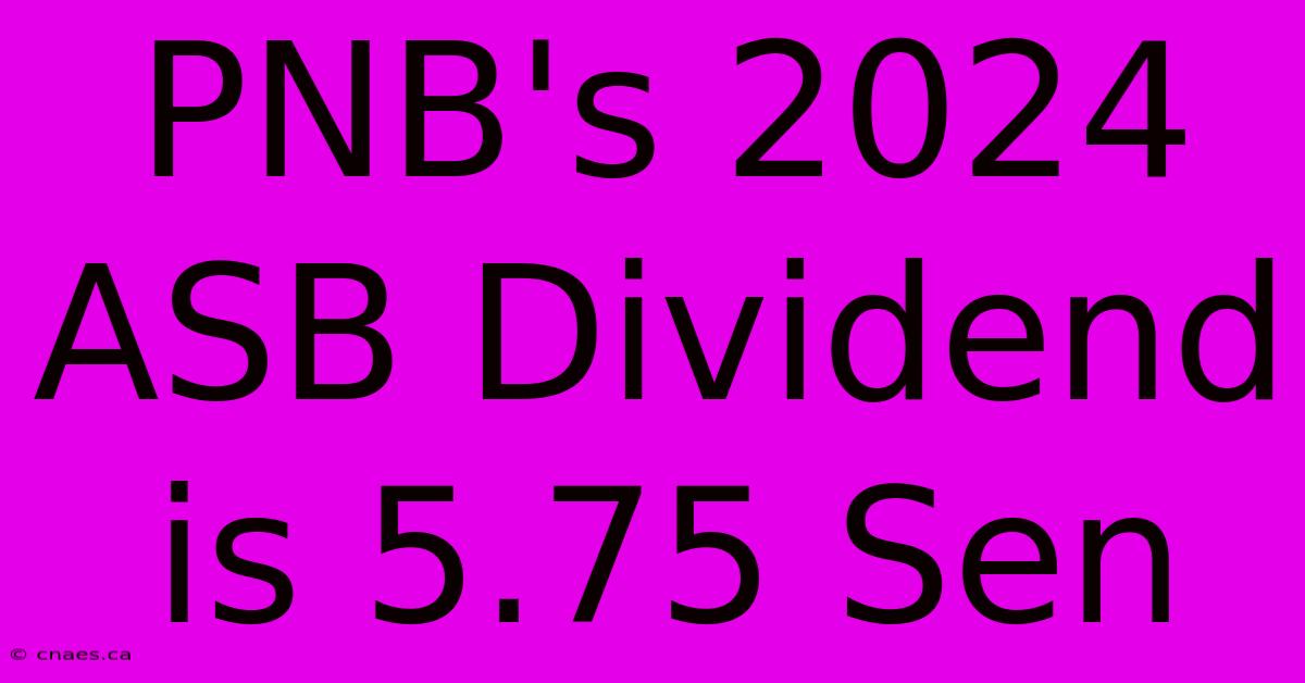 PNB's 2024 ASB Dividend Is 5.75 Sen