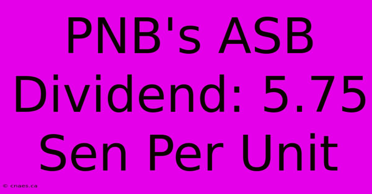 PNB's ASB Dividend: 5.75 Sen Per Unit