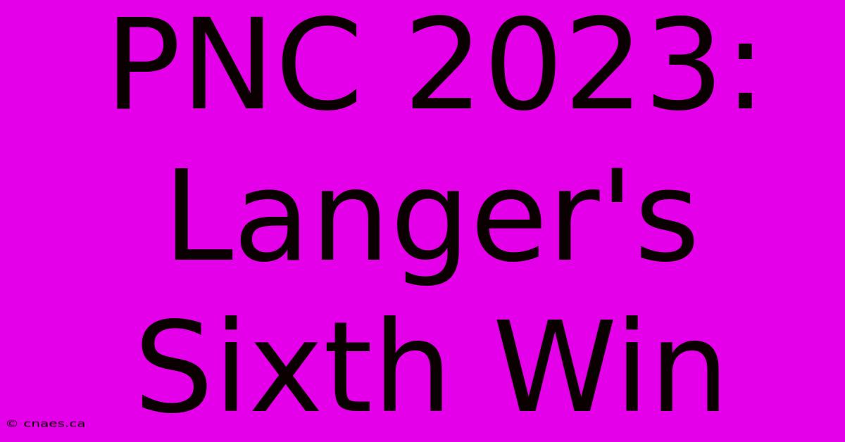 PNC 2023: Langer's Sixth Win