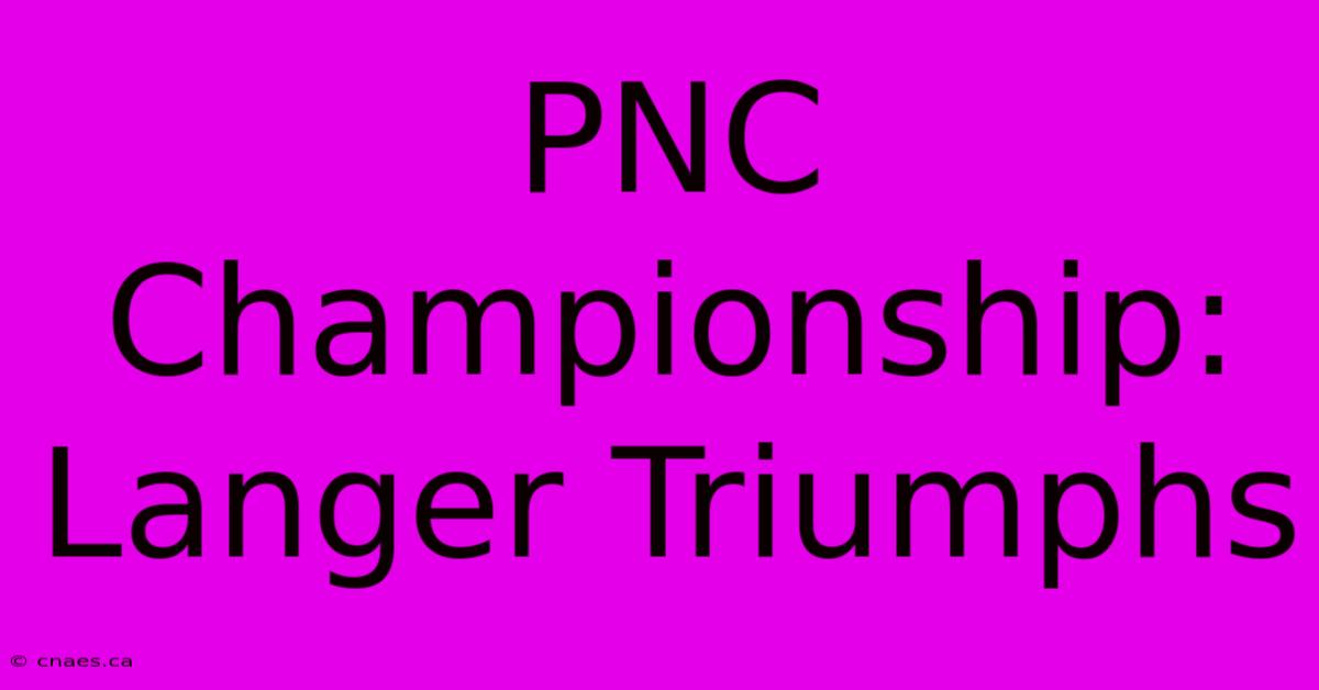 PNC Championship: Langer Triumphs