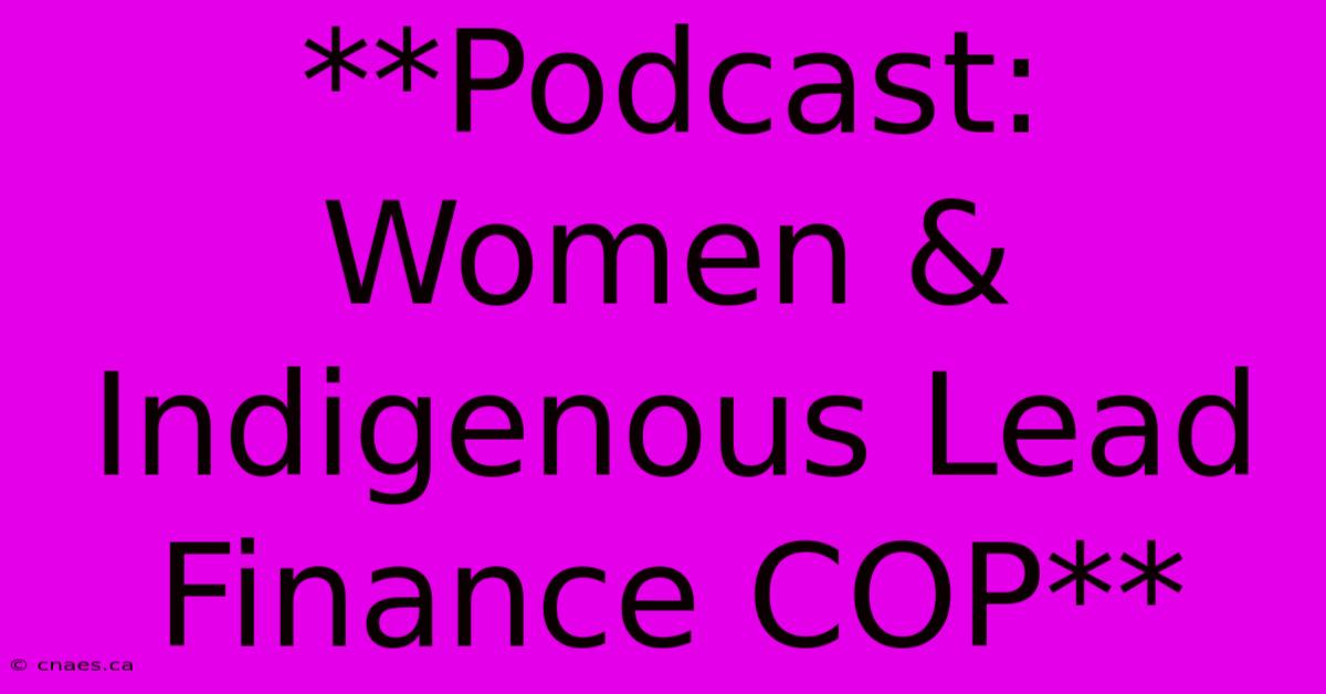 **Podcast: Women & Indigenous Lead Finance COP**