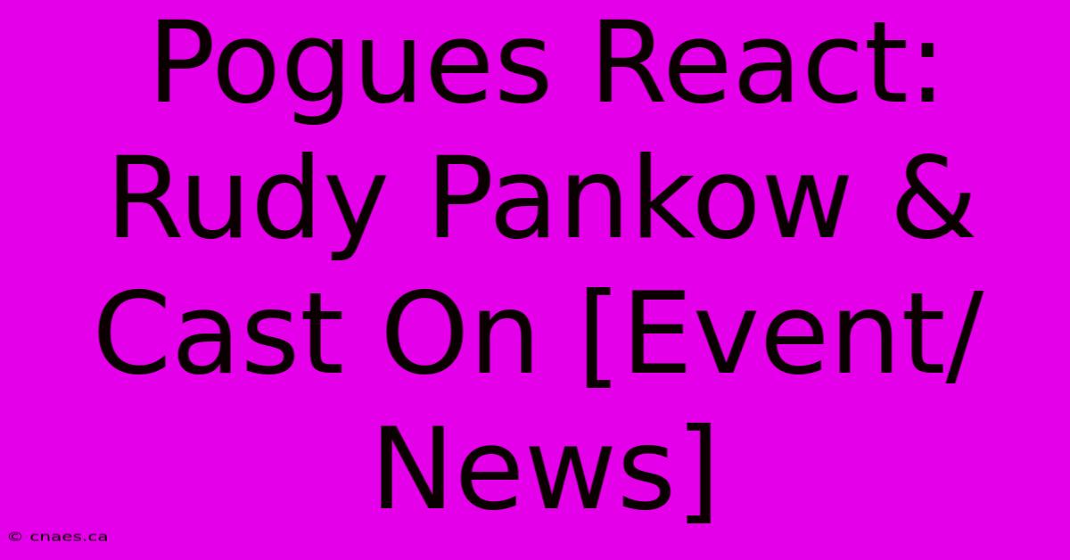 Pogues React: Rudy Pankow & Cast On [Event/News]