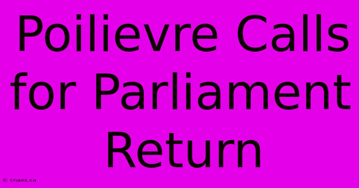 Poilievre Calls For Parliament Return