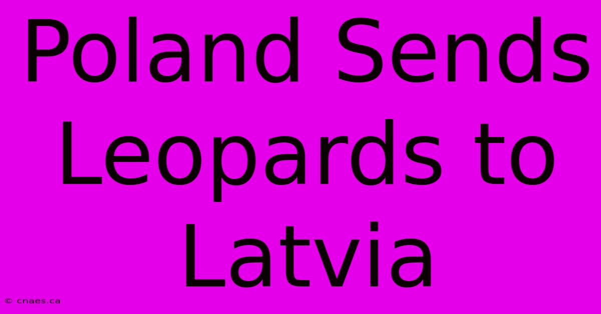 Poland Sends Leopards To Latvia