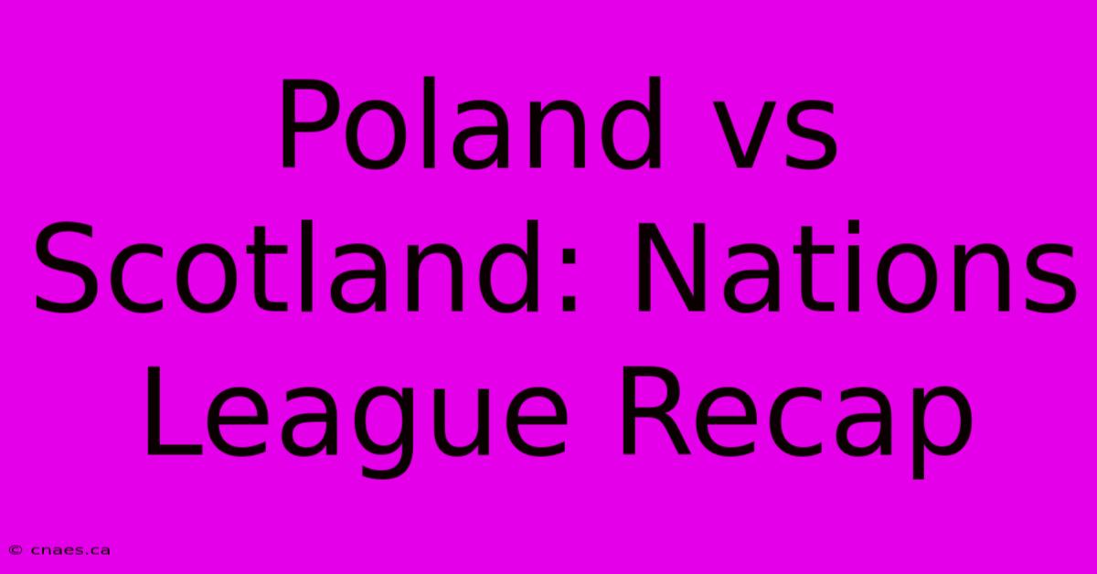 Poland Vs Scotland: Nations League Recap