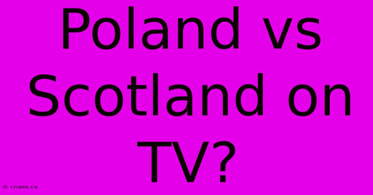 Poland Vs Scotland On TV?