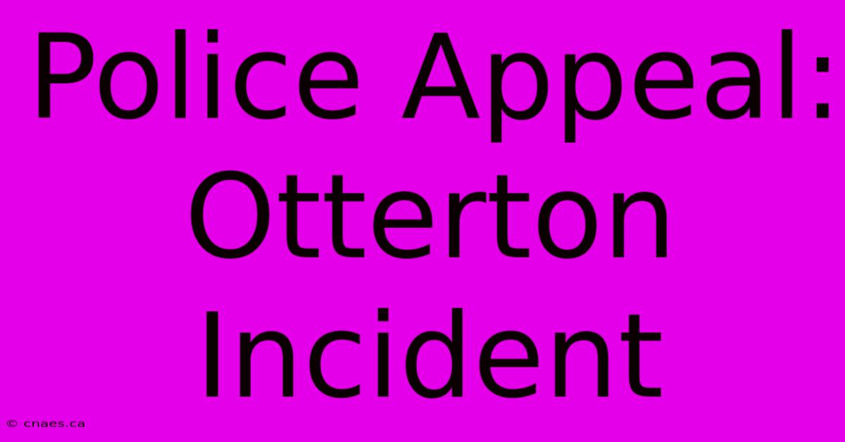 Police Appeal: Otterton Incident