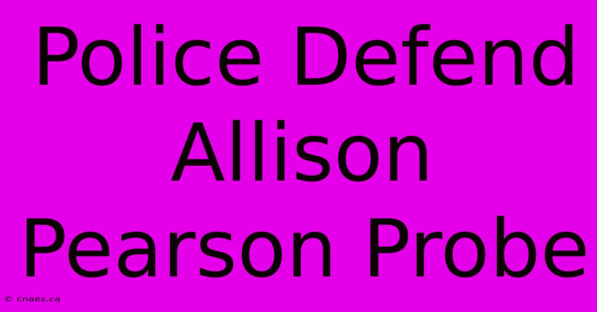 Police Defend Allison Pearson Probe