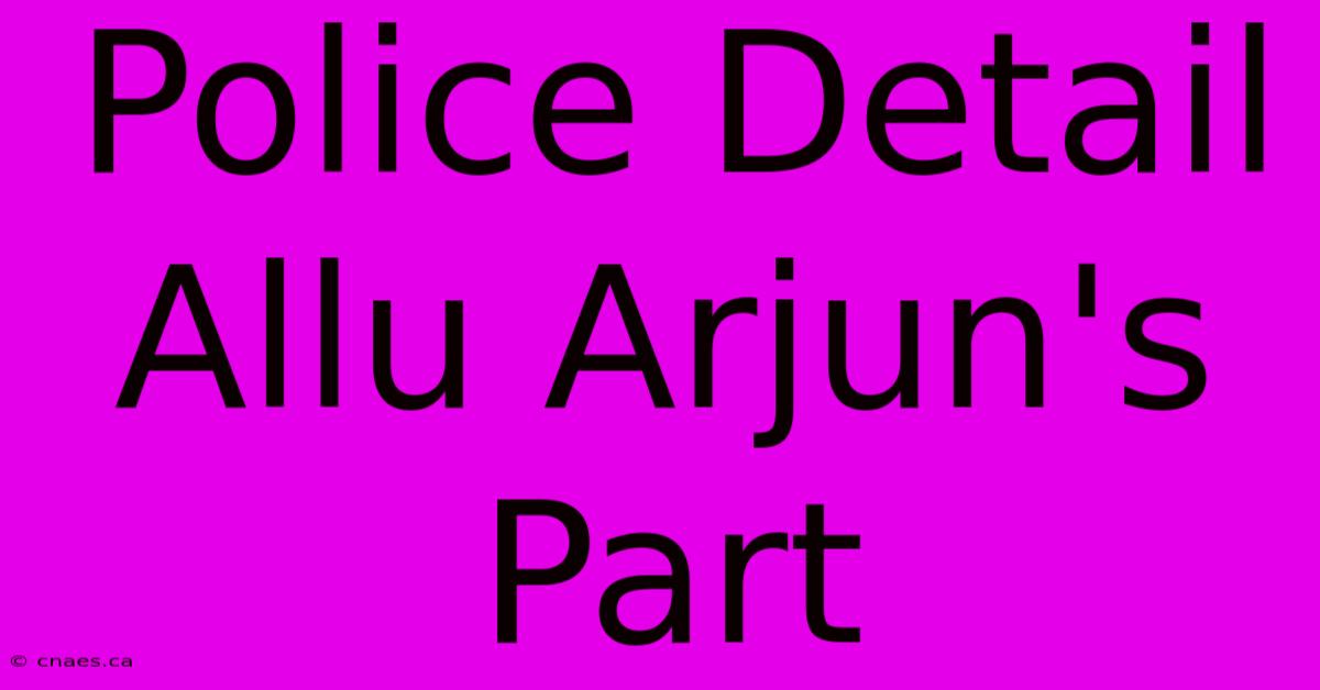 Police Detail Allu Arjun's Part